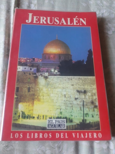 Jerusalen - Los Libros Del Viajero  - Aguilar El Pais Editor