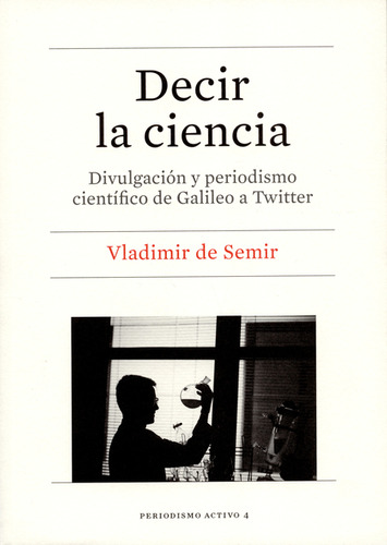 Decir La Ciencia. Divulgación Y Periodismo Científico De Gal