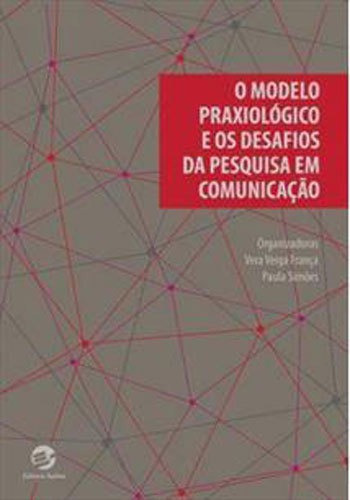 O Modelo Praxiológico E Os Desafios Da Pesquisa Em Comunica, De Simoes, Paula / França, Vera Veiga. Editora Sulina, Capa Mole, Edição 1ª Edição - 2018 Em Português