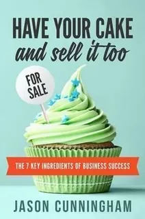 Have Your Cake And Sell It Too - Jason Cunningham (paperb...