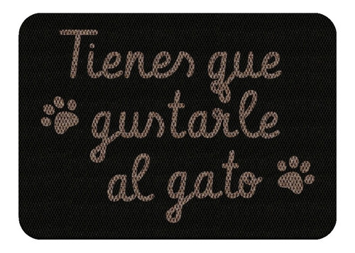 Tapete Decorativo Tienes Que Gustarle Al Gato De 70x50 Cm