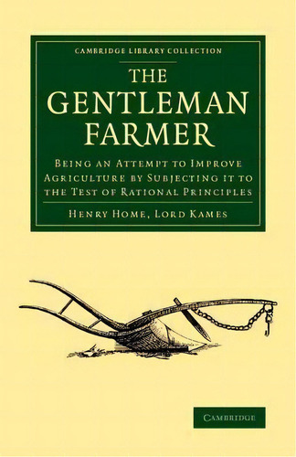 Cambridge Library Collection - Botany And Horticulture: The Gentleman Farmer: Being An Attempt To..., De Lord Henry Home Kames. Editorial Cambridge University Press, Tapa Blanda En Inglés