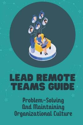 Libro Lead Remote Teams Guide : Problem-solving And Maint...