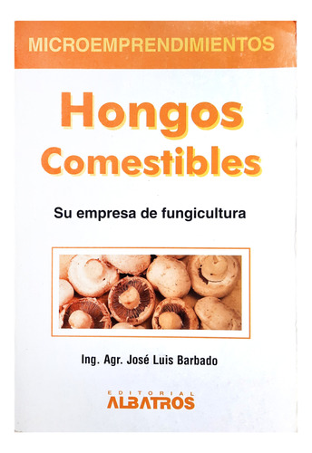 Hongos Comestibles - Ing. Agr. José Luis Barbado ( Cultivo )