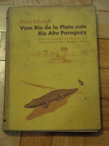 Hans Schmidt: Vom Rio De La Plata Zum Río Alto Paragua&-.