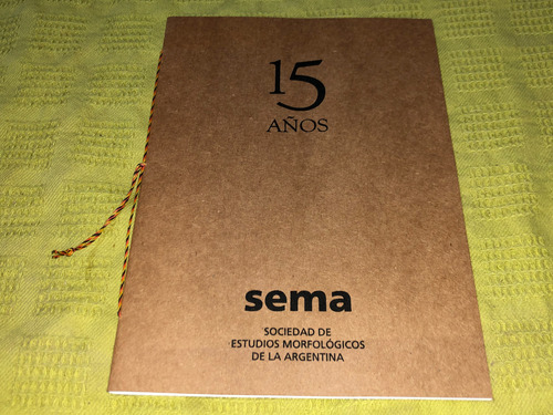 15 Años Sema - Sociedad De Estudios Morfológicos Argentina