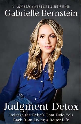 Judgment Detox : Release The Beliefs That Hold You Back From Living A Better Life, De Gabrielle Bernstein. Editorial Gallery Books, Tapa Blanda En Inglés