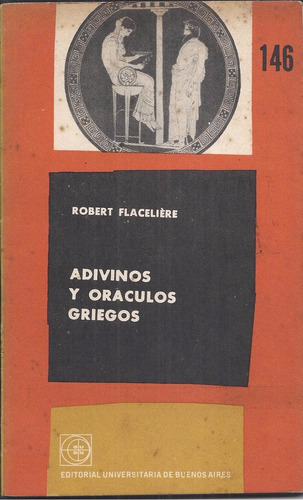 Robert Flaceliere. Adivinos Y Oráculos Griegos.