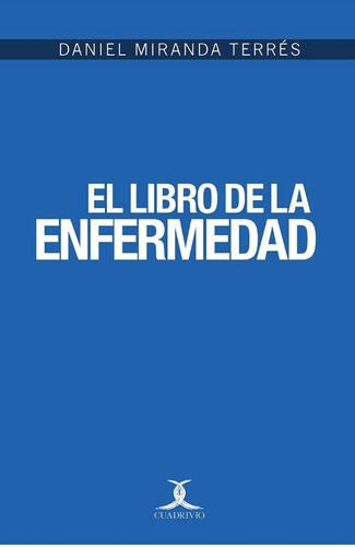 El Libro De La Enfermedad, De Miranda Terres, Daniel. Editorial Ediciones Cuadrivio En Español