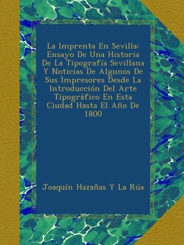Libro: La Imprenta En Sevilla: Ensayo De Una Historia De La