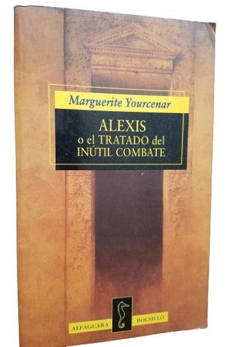 Alexis O El Tratado Del Inutil Combate Marguerite Yourcenar