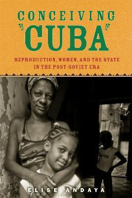 Libro Conceiving Cuba : Reproduction, Women, And The Stat...