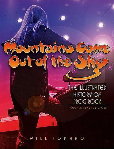 Mountains Come Out Of The Sky : The Illustrated History Of Prog Rock, De Will Romano. Editorial Hal Leonard Corporation, Tapa Blanda En Inglés
