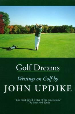 Golf Dreams : Writings On Golf - John Updike