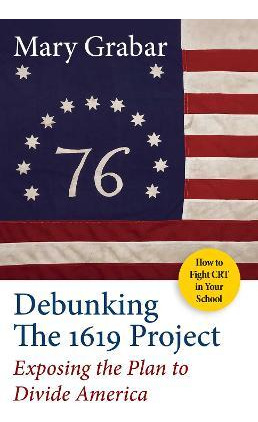 Libro Debunking The 1619 Project : Exposing The Plan To D...