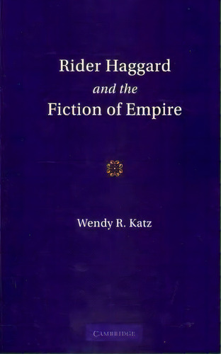 Rider Haggard And The Fiction Of Empire, De Wendy Roberta Katz. Editorial Cambridge University Press, Tapa Blanda En Inglés