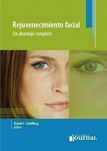 Rejuvenecimiento Facial, Un Abordaje Completo - Goldberg, D