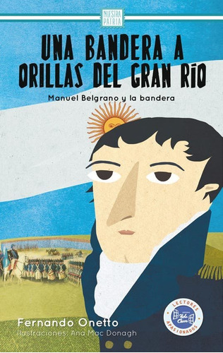 Una Bandera A Orillas Del Gran Rio - Manuel Belgrano