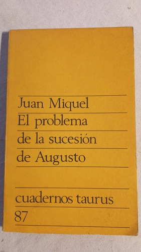 El Problema De La Sucesion De Augusto - Juan Miquel - Taurus