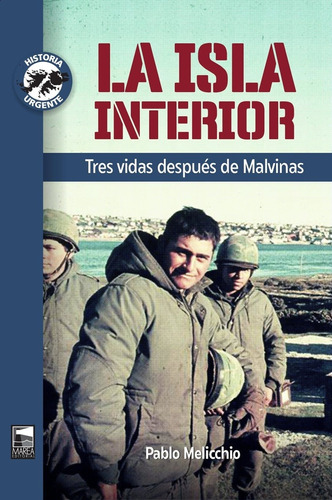 La Isla Interior: Tres Vidas Después De Malvinas - Melicchio