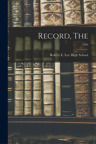 Record, The; 1939, De Robert E Lee High School. Editorial Hassell Street Pr, Tapa Blanda En Inglés