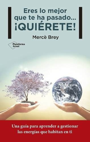 Eres Lo Mejor Que Te Ha Pasado... ¡quierete! - Merce Brey