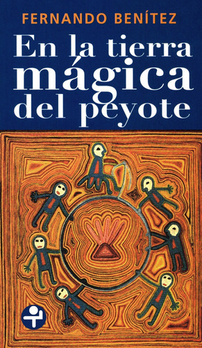 En la tierra mágica del peyote, de Benítez, Fernando. Editorial Ediciones Era en español, 2008