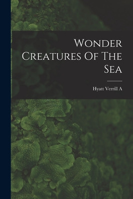 Libro Wonder Creatures Of The Sea - Hyatt Verrill A