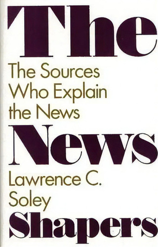 The News Shapers, De Lawrence C. Soley. Editorial Abc Clio, Tapa Dura En Inglés