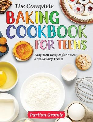 Libro The Complete Baking Cookbook For Teens : Easy Teen ...