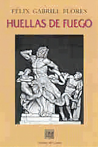 Huellas De Fuego, De Flores Felix Gabriel. Serie N/a, Vol. Volumen Unico. Editorial Del Copista Ediciones, Tapa Blanda, Edición 1 En Español, 2002