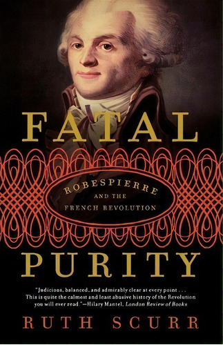 Fatal Purity : Robespierre And The French Revolution, De Ruth Scurr. Editorial Holt Mcdougal, Tapa Blanda En Inglés
