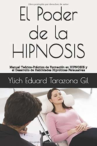 El Poder De La Hipnosis Manual Teorico-practico De., De Tarazona Gil, Ylich Eduard. Editorial Independently Published En Español