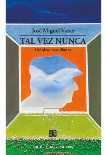 Tal Vez Nunca, De Varas, José Miguel. Editorial Universitaria De Chile, Tapa Blanda, Edición 1 En Español