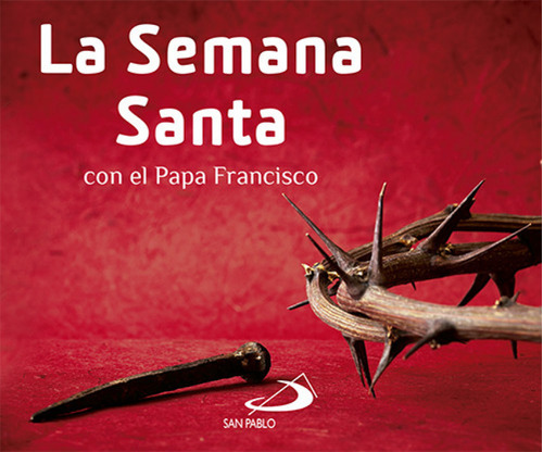 Semana Santa Con El Papa Francisco - Papa Francisco