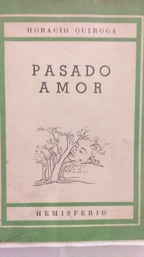 Horacio Quiroga Pasado Amor Editorial Hemisferio 1953