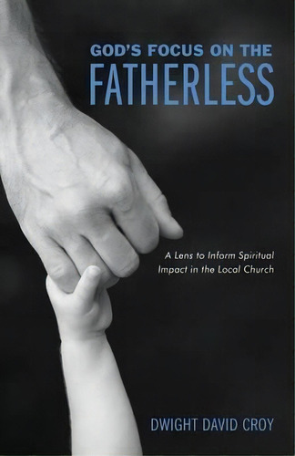 God's Focus On The Fatherless, De Dwight David Croy. Editorial Wipf Stock Publishers, Tapa Blanda En Inglés