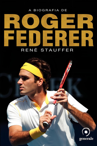A biografia de Roger Federer, de Stauffer, René. Editorial Editora Évora Eireli - EPP, capa mole em português, 2011