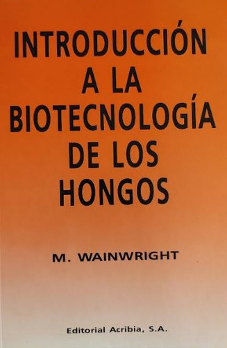 Introduccion A La Biotecnologia De Los Hongos - Wainwright