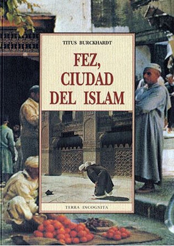 Fez, Ciudad Del Islam. Burckhardt, Titus