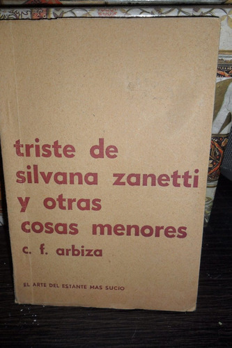 C.f. Arbiza  Triste De Silvana Zanetti Y Otras Cosas Menores