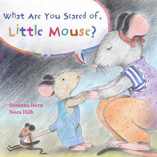 What Are You Scared Of, Little Mouse? - Isern, Susanna