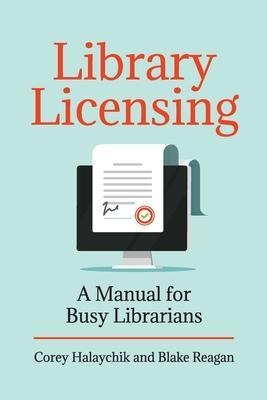 Library Licensing : A Manual For Busy Librarians - Corey ...