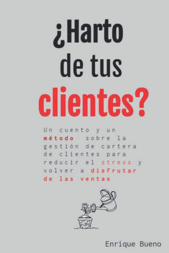 Libro: ¿harto De Tus Clientes?: Método Sobre La Gestión De C