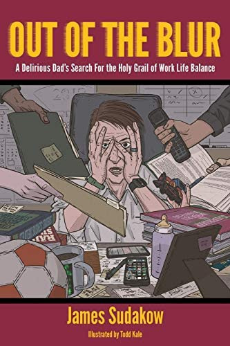 Out Of The Blur: A Delirious Dadøs Search For The Holy Grail Of Work-life Balance, De Sudakow, James R. Editorial Purple Squirrel Media Group, Tapa Blanda En Inglés