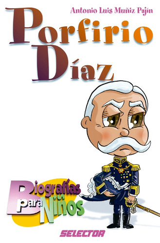 Porfirio Díaz, de Muñiz Pajín, Antonio Luis. Editorial Selector, tapa blanda en español, 2004