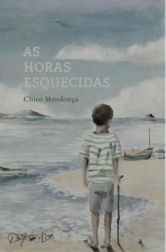 AS HORAS ESQUECIDAS - 1ªED.(2017), de Mendonça, Chico. Editorial QUIXOTE, tapa mole, edición 1 en português, 2017