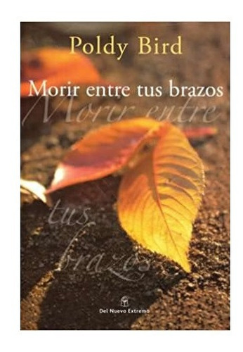 Morir En Tus Brazos Poldy Bird Libro Nuevo