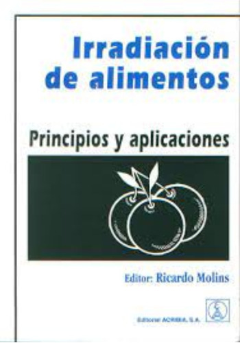 Irradiación De Alimentos. Principios Y Aplicaciones