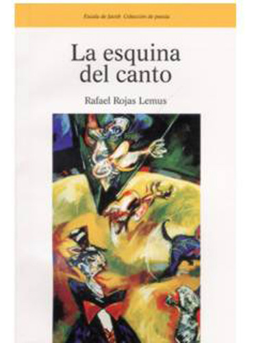 La esquina del canto: La esquina del canto, de Rafael Rojas Lemus. Serie 9586704342, vol. 1. Editorial U. del Valle, tapa blanda, edición 2005 en español, 2005